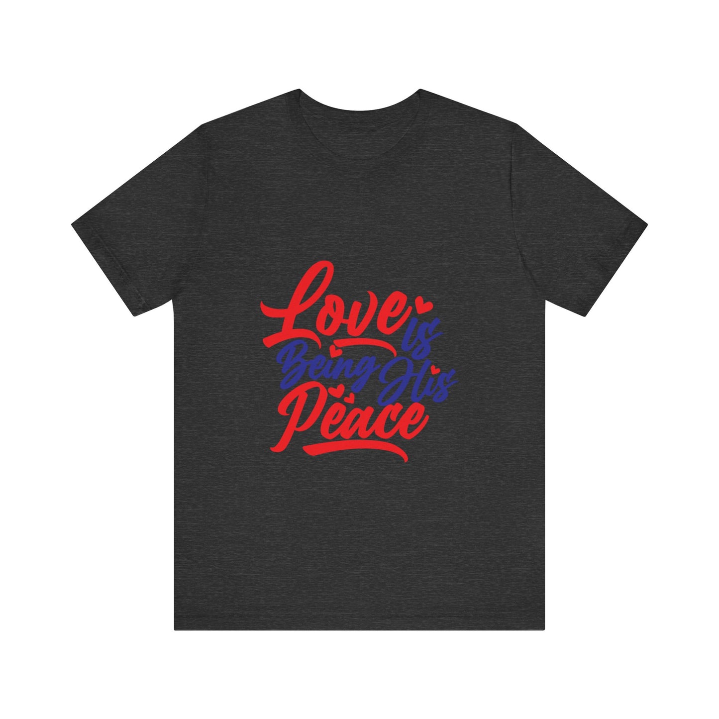 Inspirational Love Short Sleeve Tee - "Love is Being His Peace"