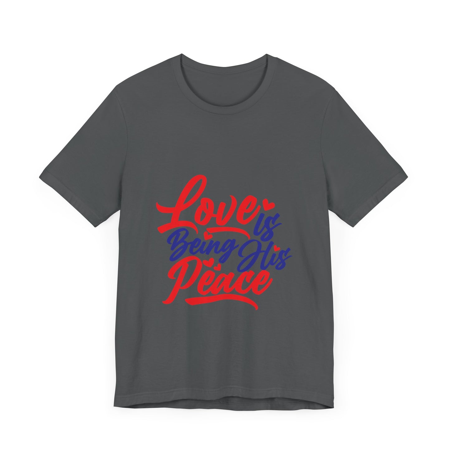 Inspirational Love Short Sleeve Tee - "Love is Being His Peace"