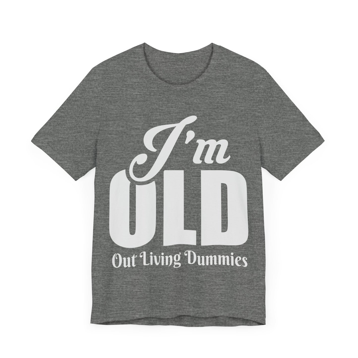 Funny Unisex Tee - 'I'm OLD, Out Living Dummies' - Perfect Gift for Birthdays and Celebrations