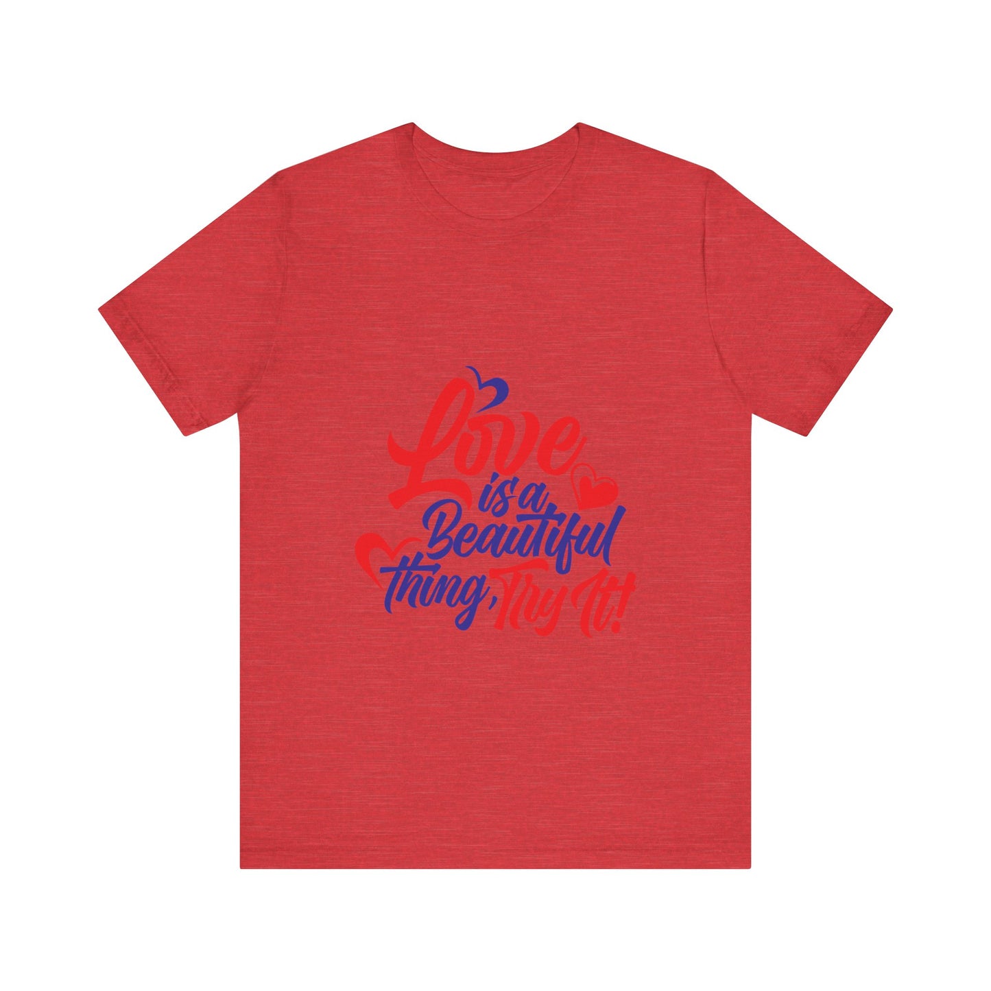 Love is a Beautiful Thing Tee - Unisex Short Sleeve Shirt for All Occasions
