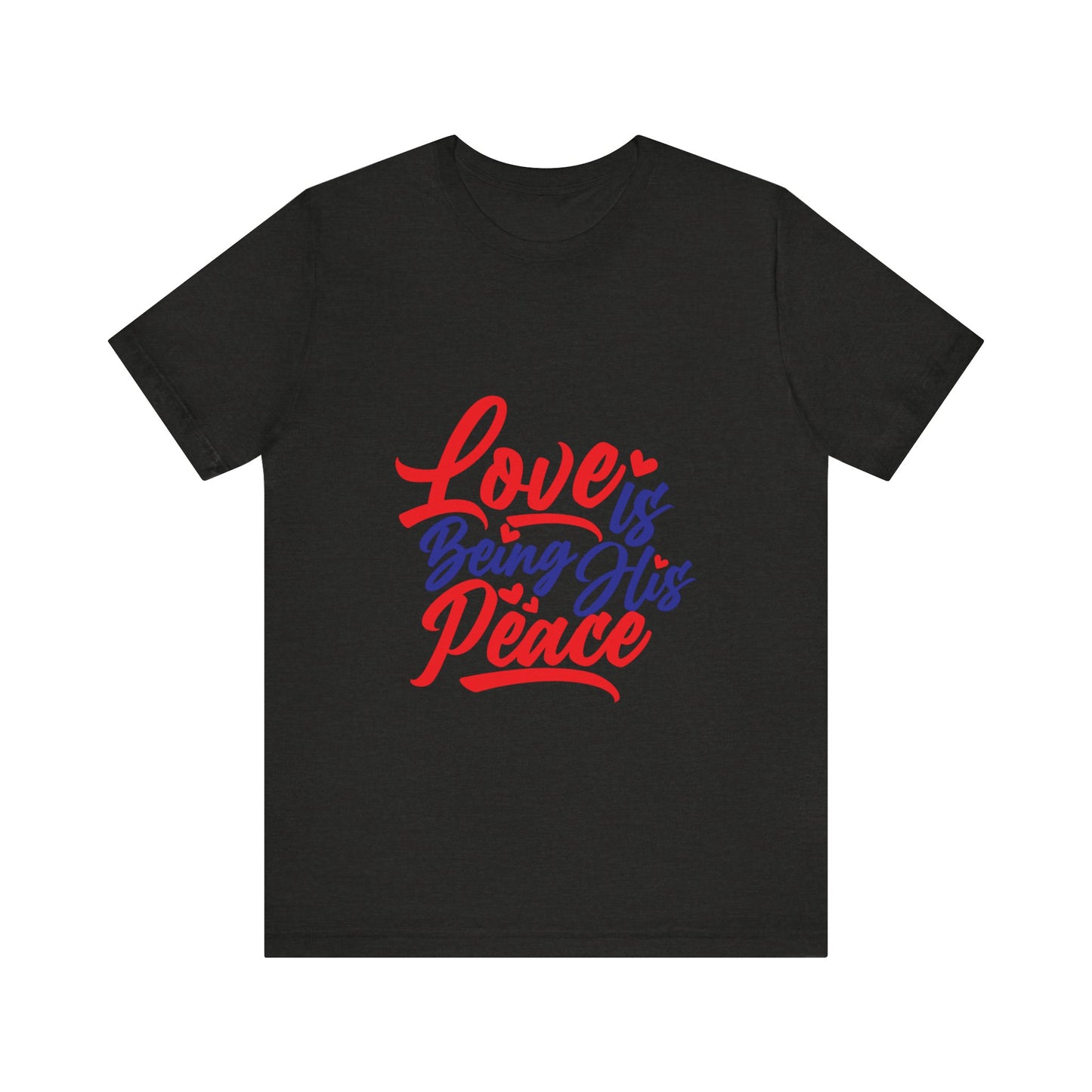 Inspirational Love Short Sleeve Tee - "Love is Being His Peace"