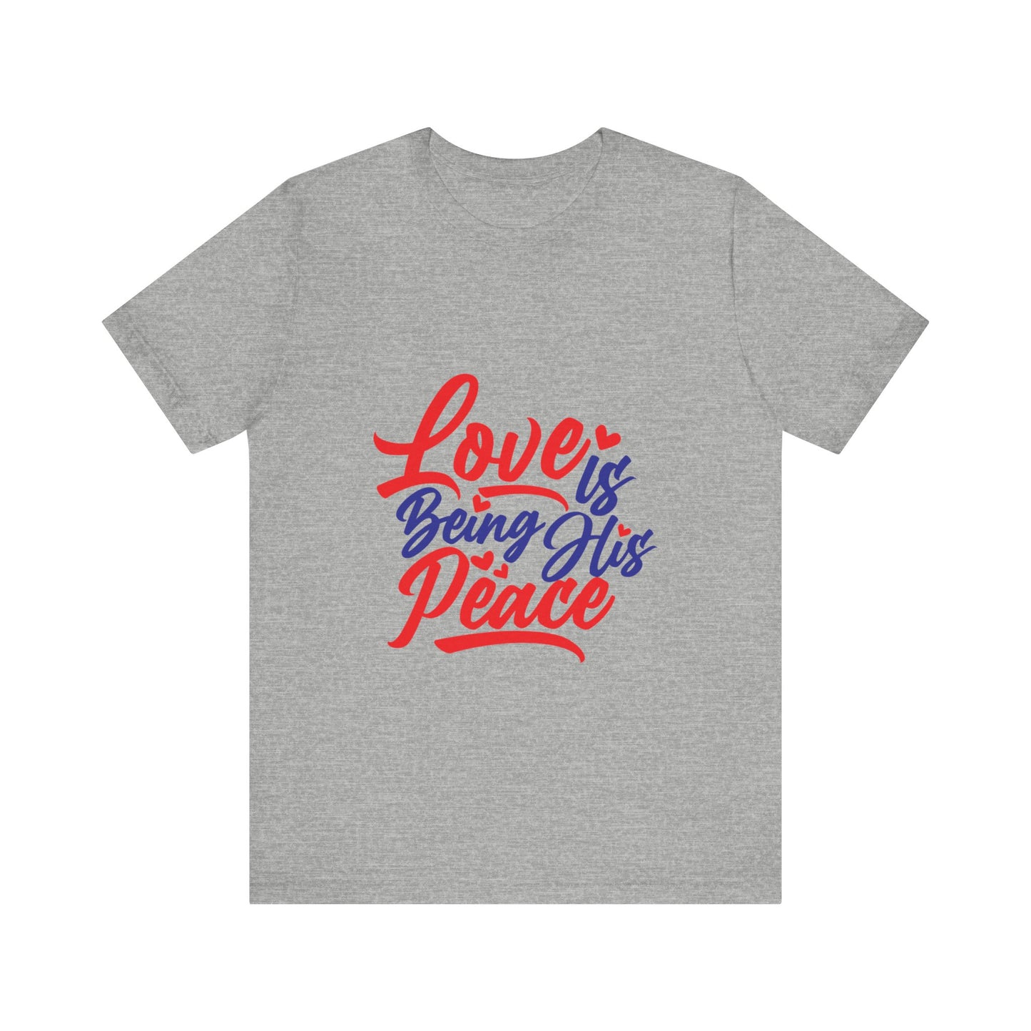 Inspirational Love Short Sleeve Tee - "Love is Being His Peace"