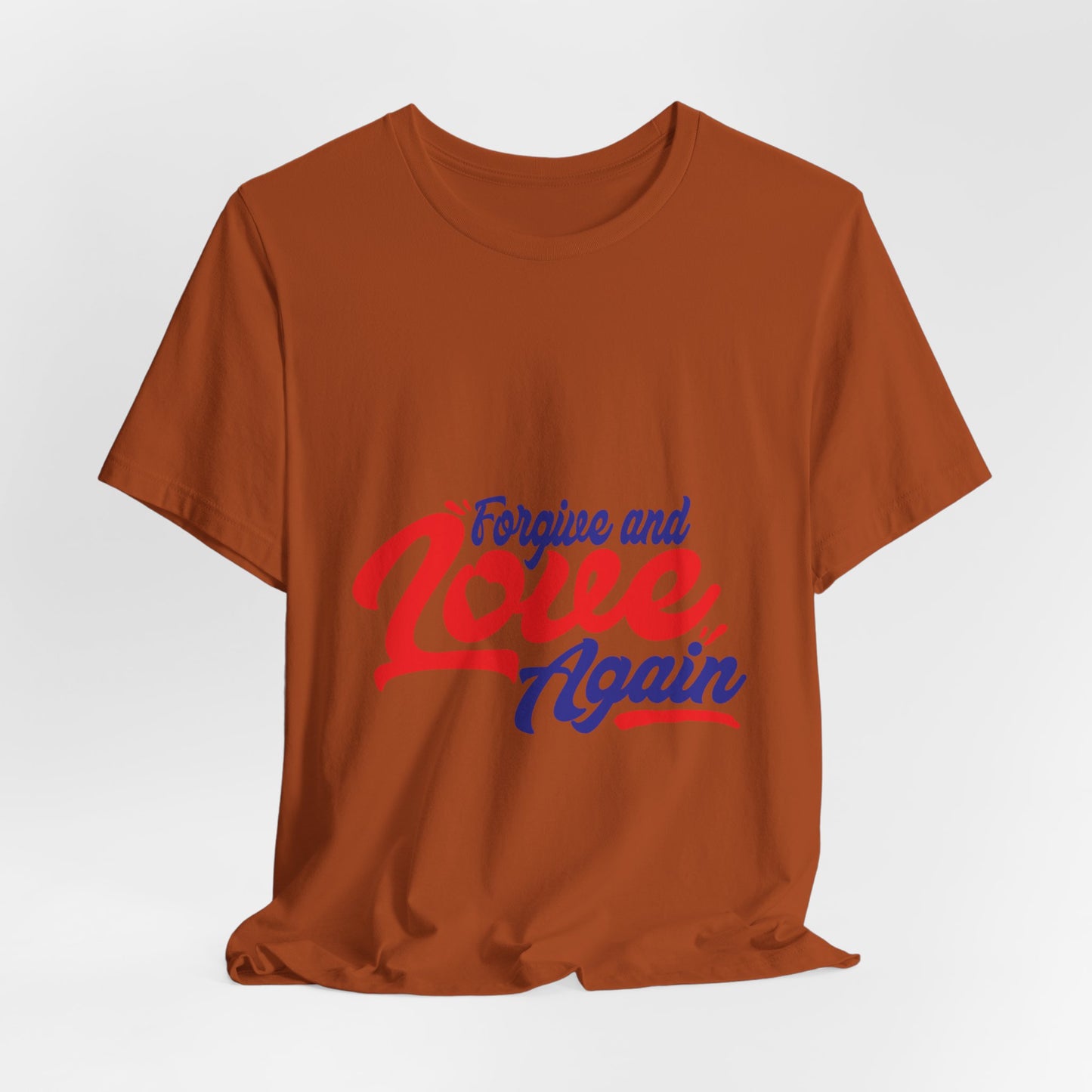 Forgive and Love Again Unisex Tee - Positive Vibes Shirt for Everyday Wear