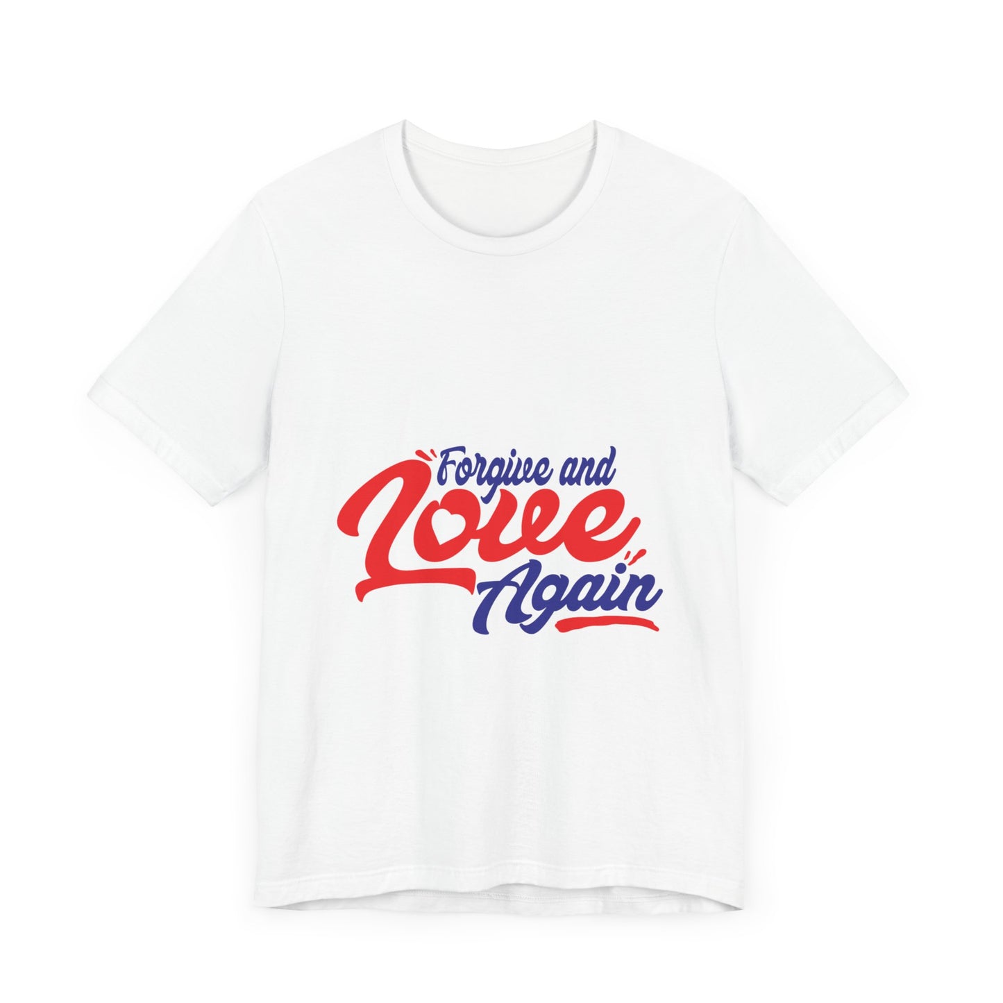 Forgive and Love Again Unisex Tee - Positive Vibes Shirt for Everyday Wear