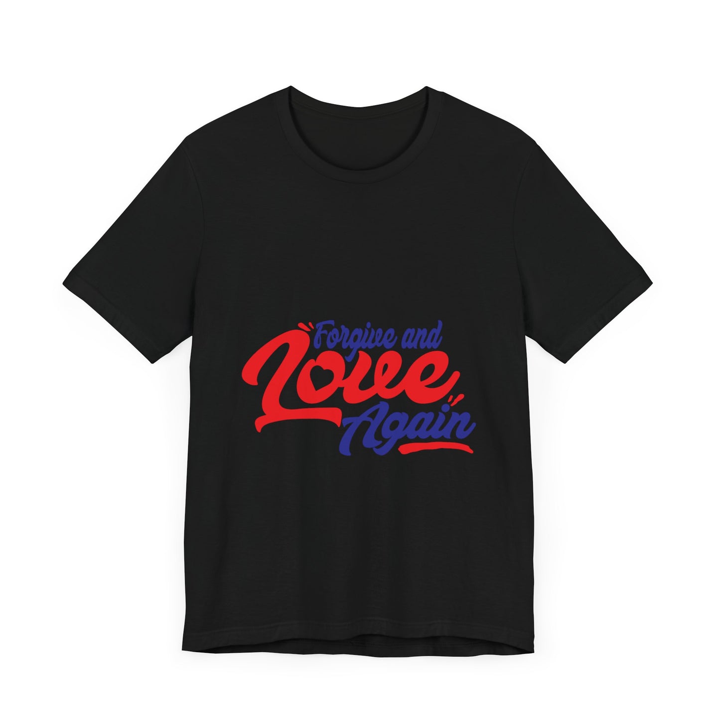 Forgive and Love Again Unisex Tee - Positive Vibes Shirt for Everyday Wear