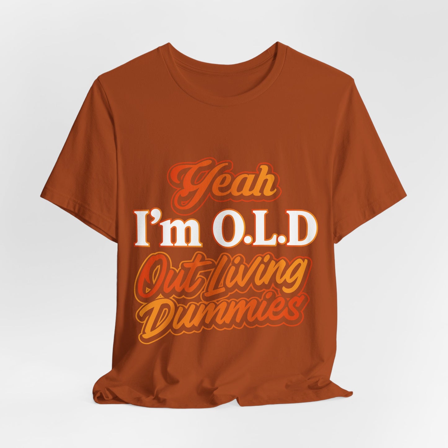 Funny Old Age T-Shirt - "Yeah I'm O.L.D Out Living Dummies" Unisex Jersey Tee