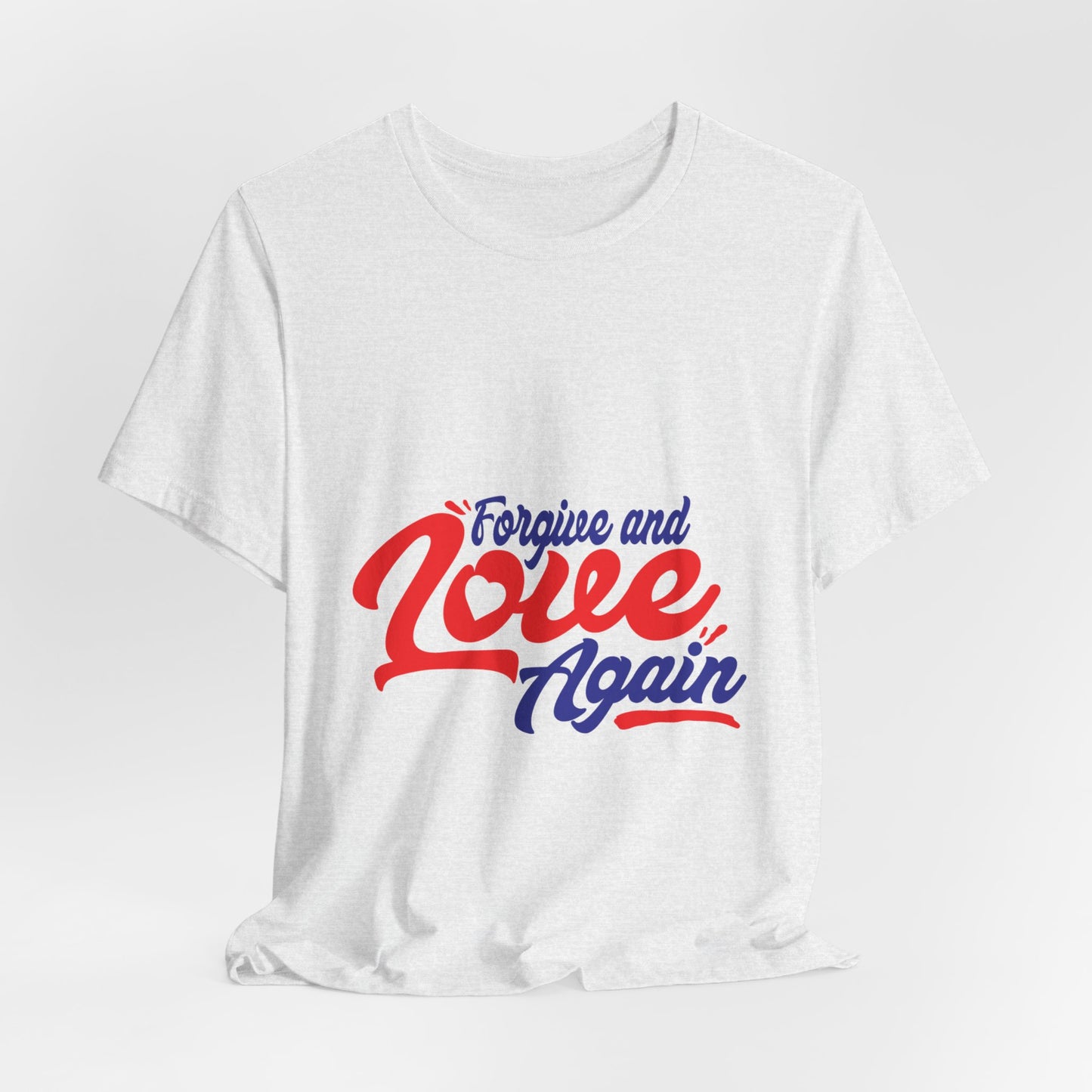 Forgive and Love Again Unisex Tee - Positive Vibes Shirt for Everyday Wear