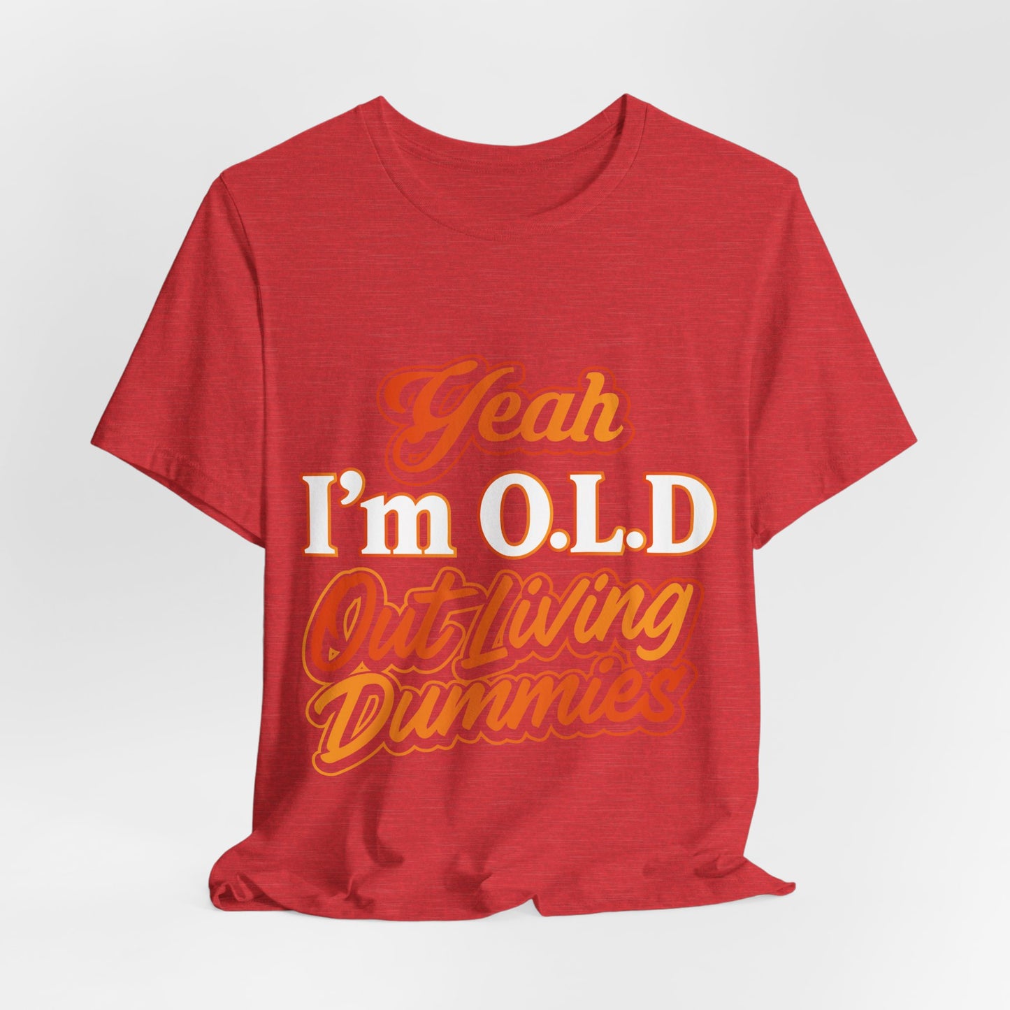 Funny Old Age T-Shirt - "Yeah I'm O.L.D Out Living Dummies" Unisex Jersey Tee