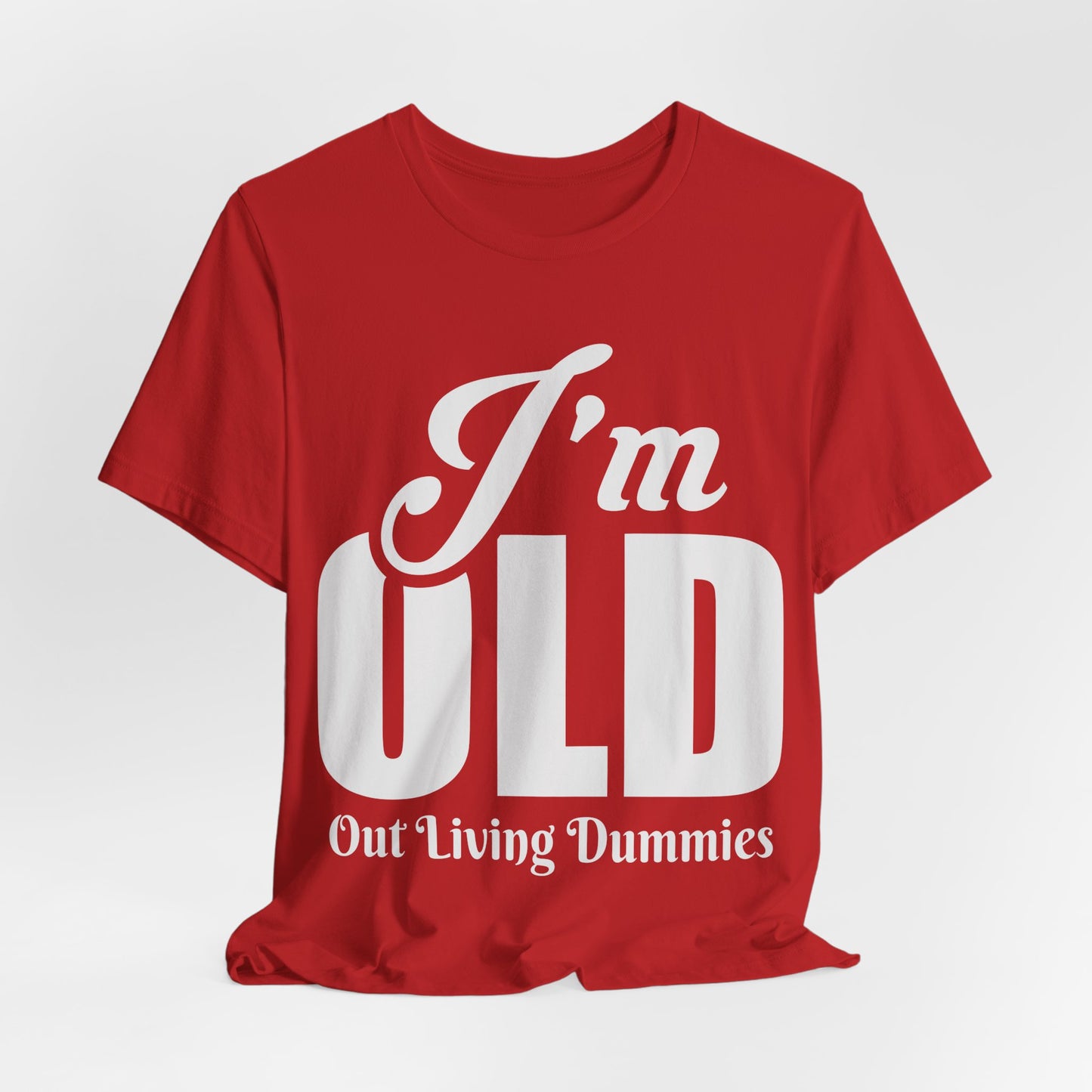 Funny Unisex Tee - 'I'm OLD, Out Living Dummies' - Perfect Gift for Birthdays and Celebrations
