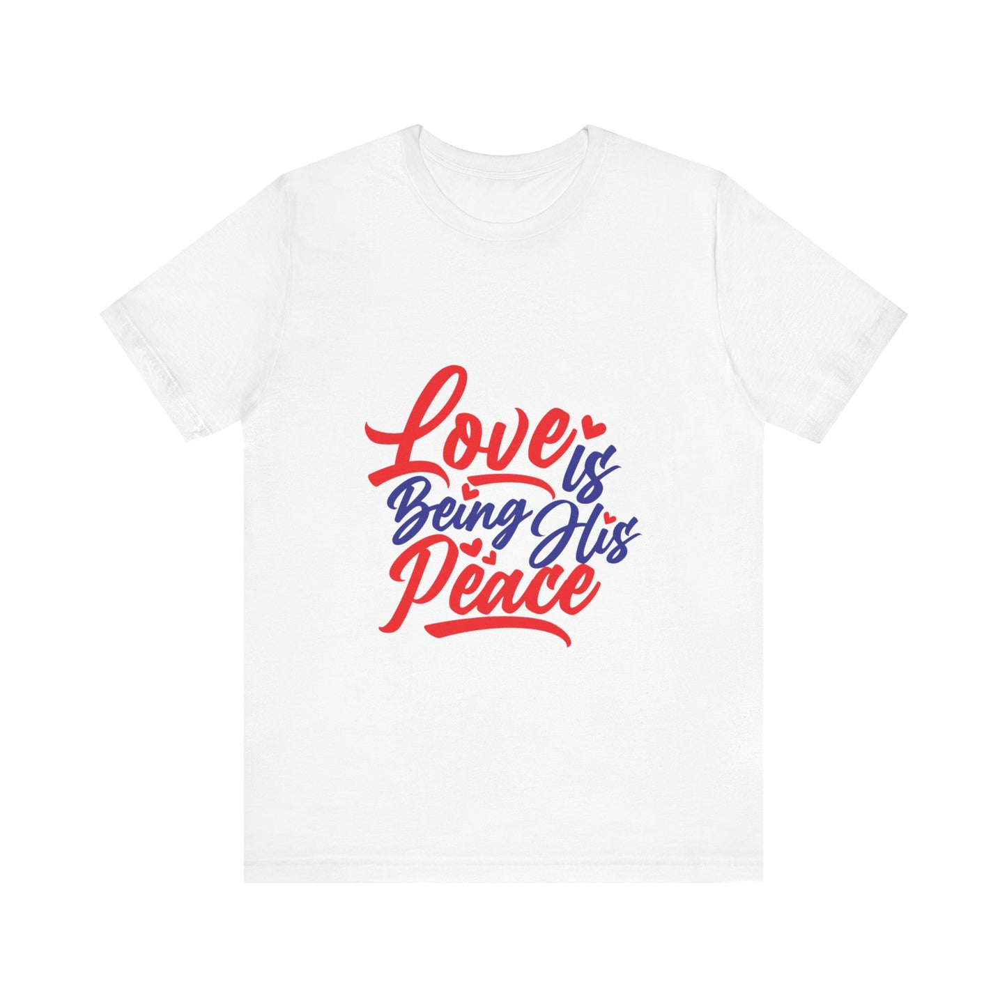 Inspirational Love Short Sleeve Tee - "Love is Being His Peace"