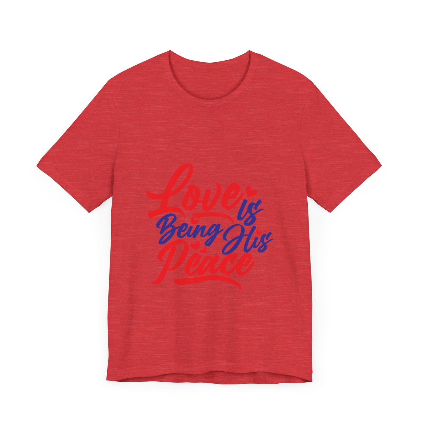 Inspirational Love Short Sleeve Tee - "Love is Being His Peace"