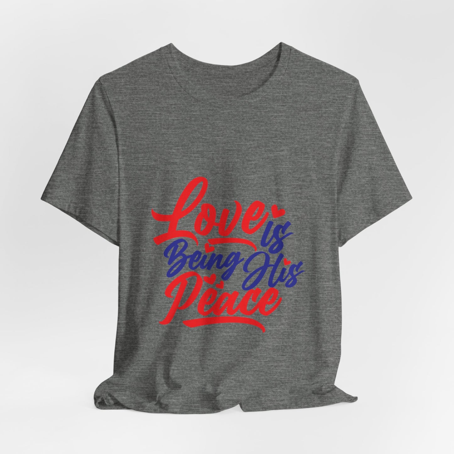 Inspirational Love Short Sleeve Tee - "Love is Being His Peace"