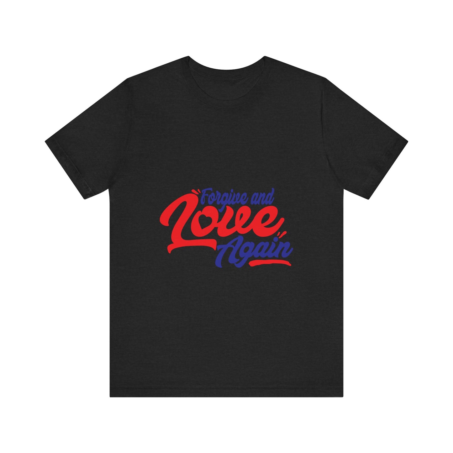 Forgive and Love Again Unisex Tee - Positive Vibes Shirt for Everyday Wear