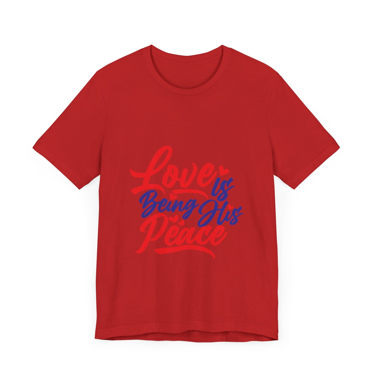 Inspirational Love Short Sleeve Tee - "Love is Being His Peace"