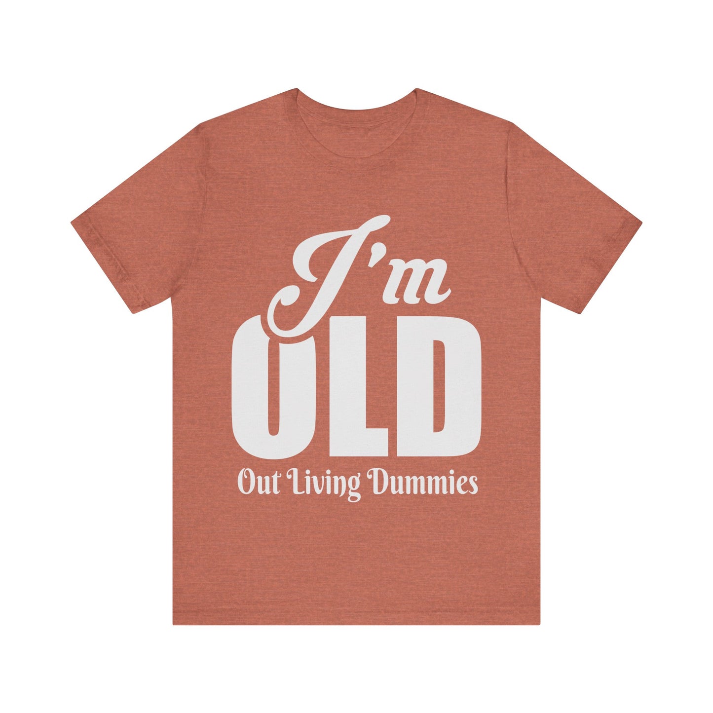 Funny Unisex Tee - 'I'm OLD, Out Living Dummies' - Perfect Gift for Birthdays and Celebrations