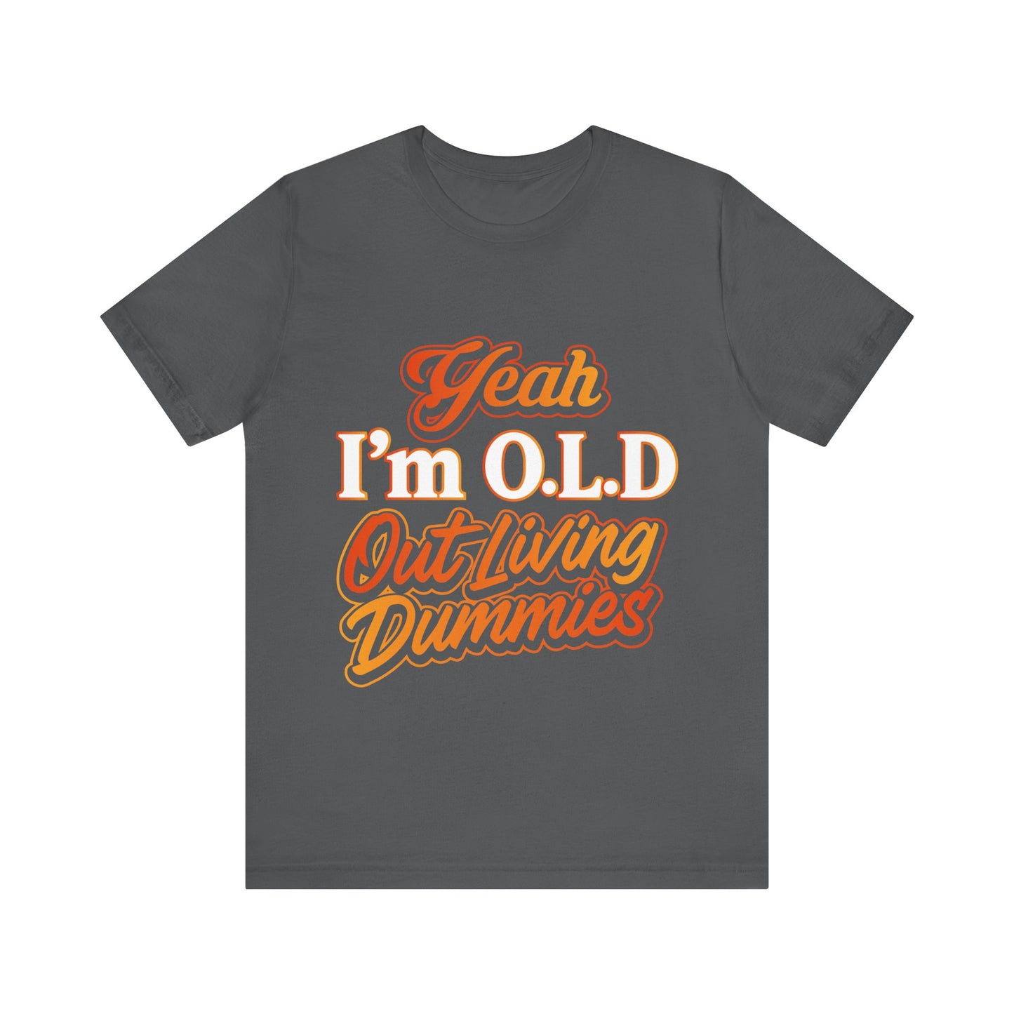 Funny Old Age T-Shirt - "Yeah I'm O.L.D Out Living Dummies" Unisex Jersey Tee