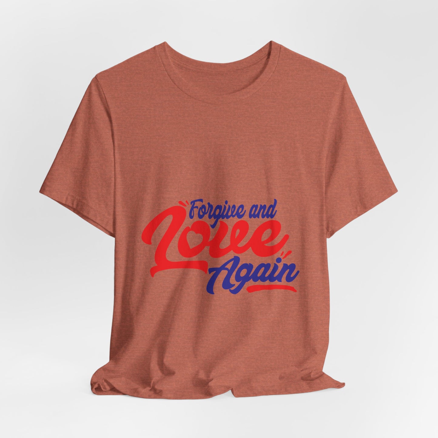 Forgive and Love Again Unisex Tee - Positive Vibes Shirt for Everyday Wear