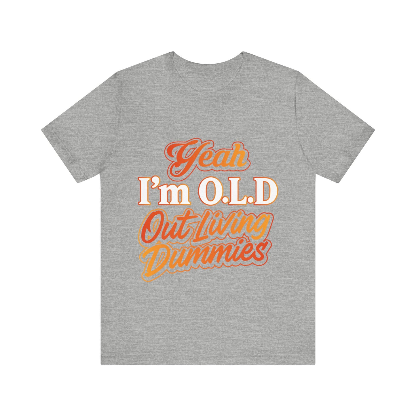 Funny Old Age T-Shirt - "Yeah I'm O.L.D Out Living Dummies" Unisex Jersey Tee