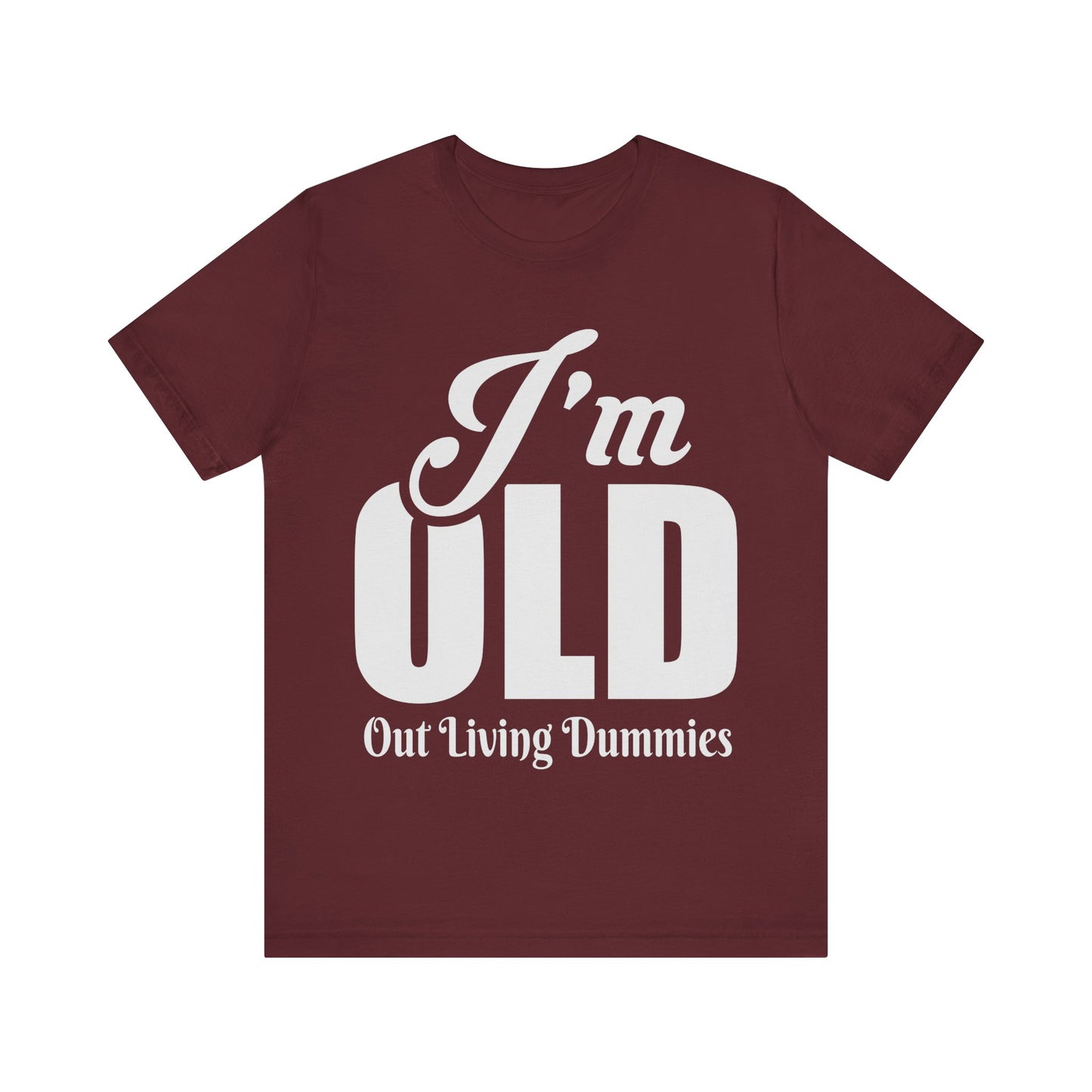 Funny Unisex Tee - 'I'm OLD, Out Living Dummies' - Perfect Gift for Birthdays and Celebrations