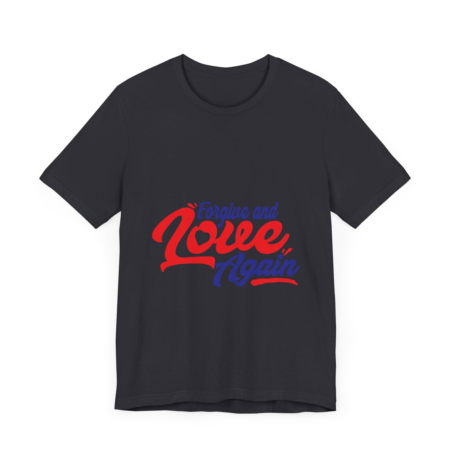 Forgive and Love Again Unisex Tee - Positive Vibes Shirt for Everyday Wear