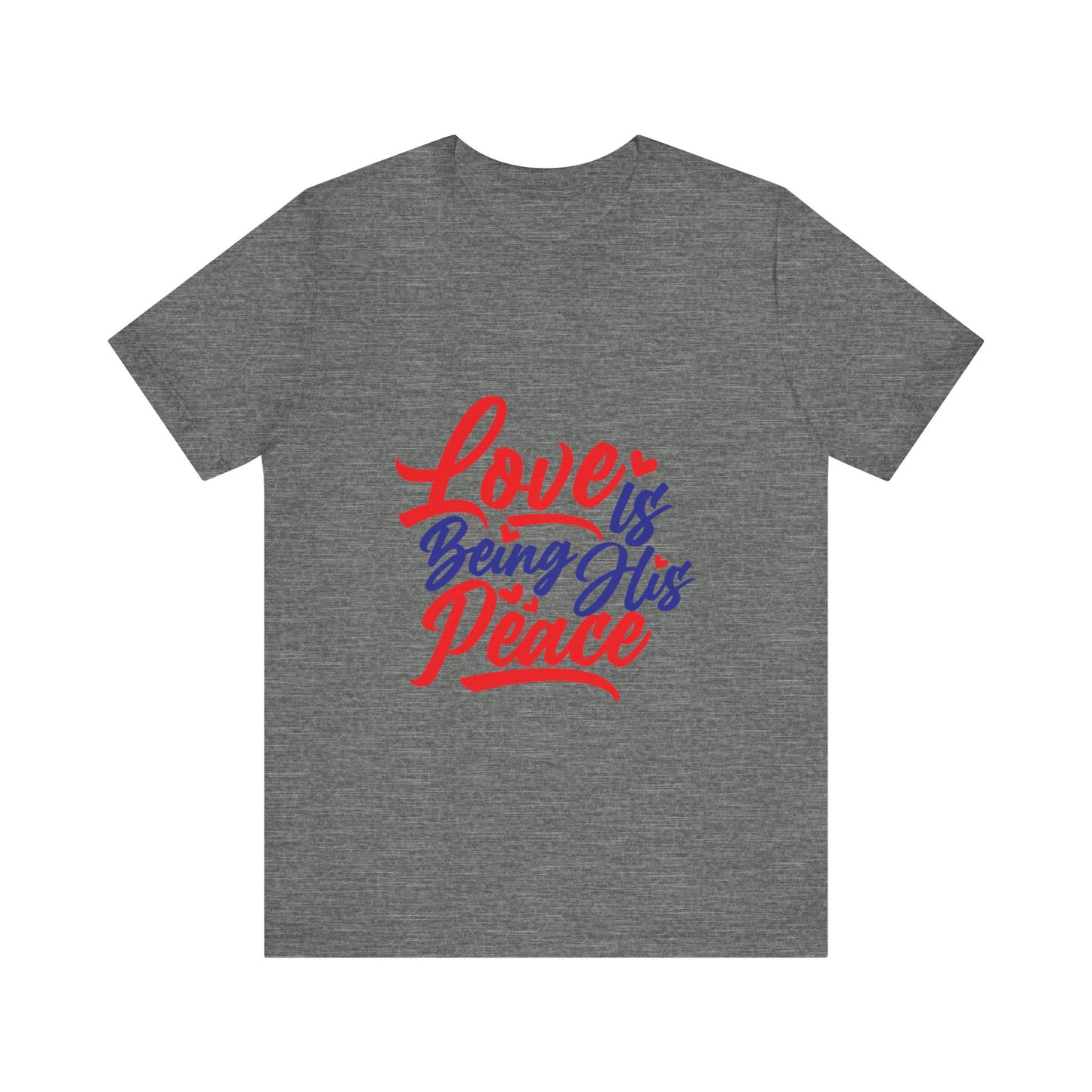 Inspirational Love Short Sleeve Tee - "Love is Being His Peace"