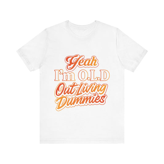 Funny Old Age T-Shirt - "Yeah I'm O.L.D Out Living Dummies" Unisex Jersey Tee