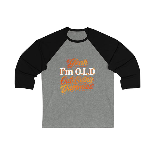 “Yeah, I’m O.L.D. – Out Livin’ Dummies” Unisex Baseball Tee