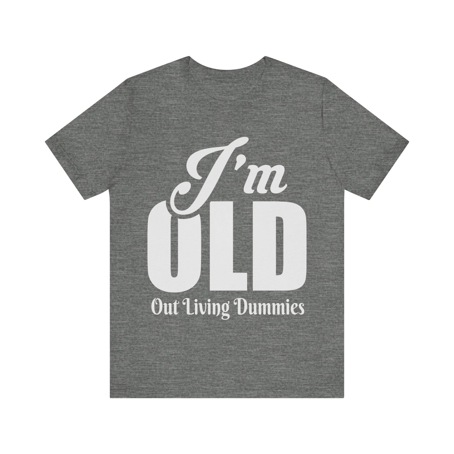 Funny Unisex Tee - 'I'm OLD, Out Living Dummies' - Perfect Gift for Birthdays and Celebrations