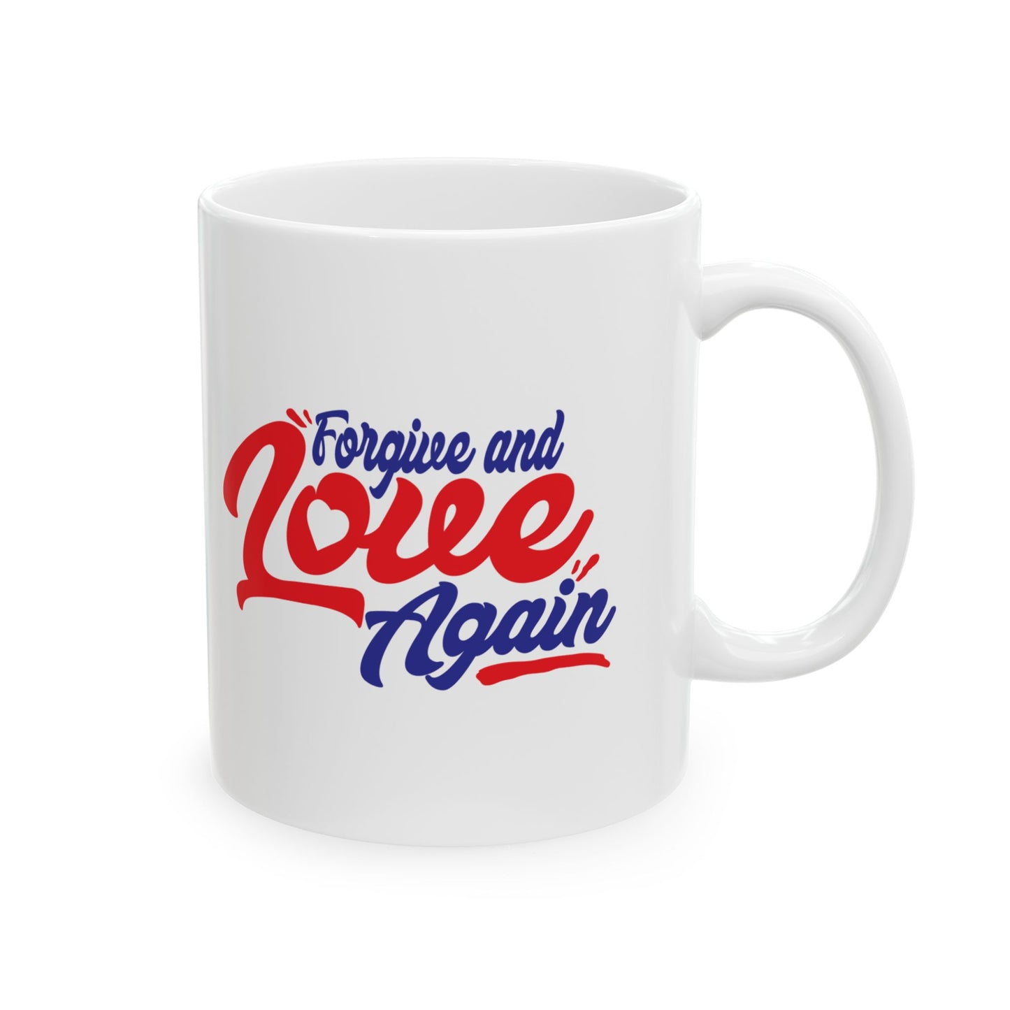 Forgive And Love Again  11oz & 15oz, Motivational Coffee Cup for Everyday Joy