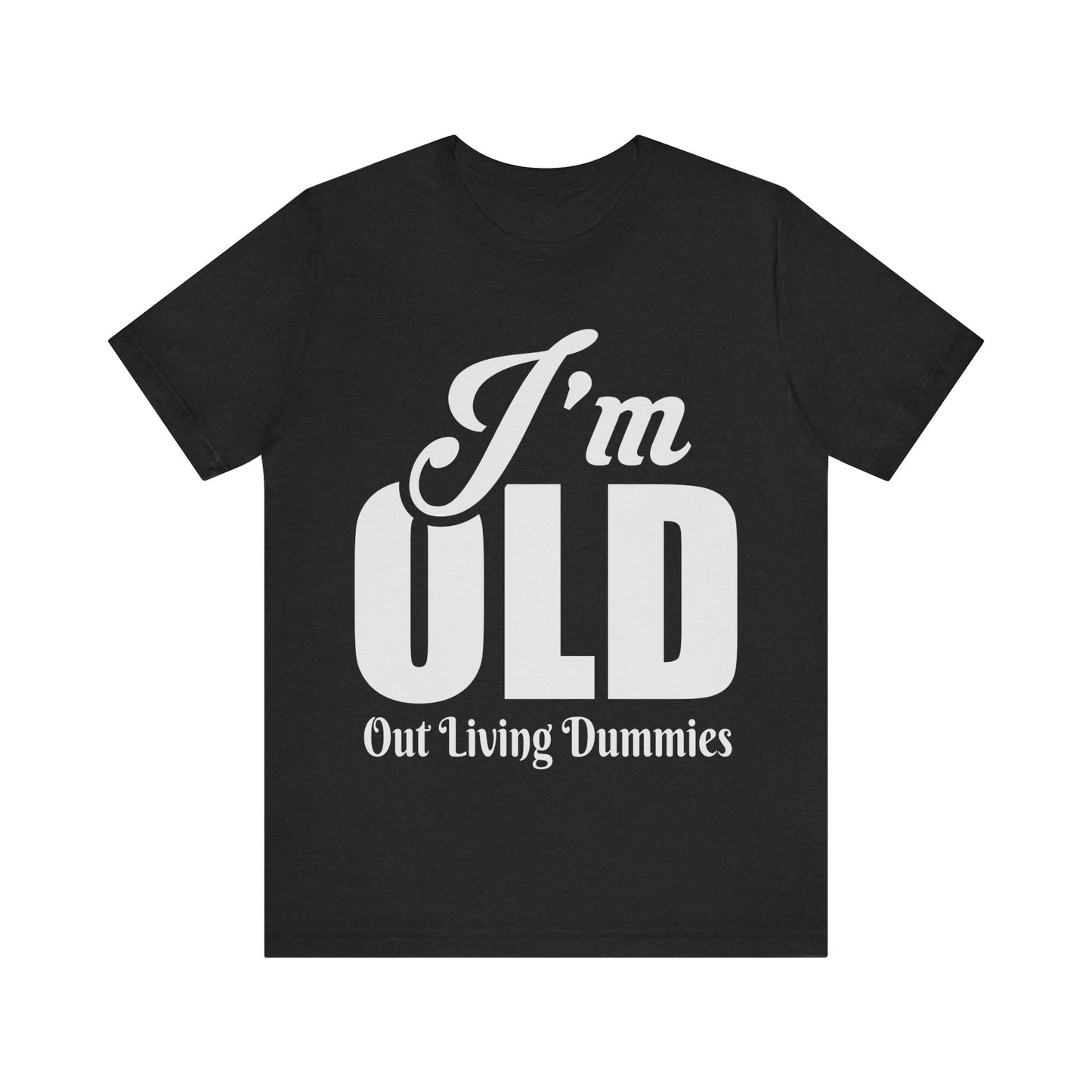 Funny Unisex Tee - 'I'm OLD, Out Living Dummies' - Perfect Gift for Birthdays and Celebrations