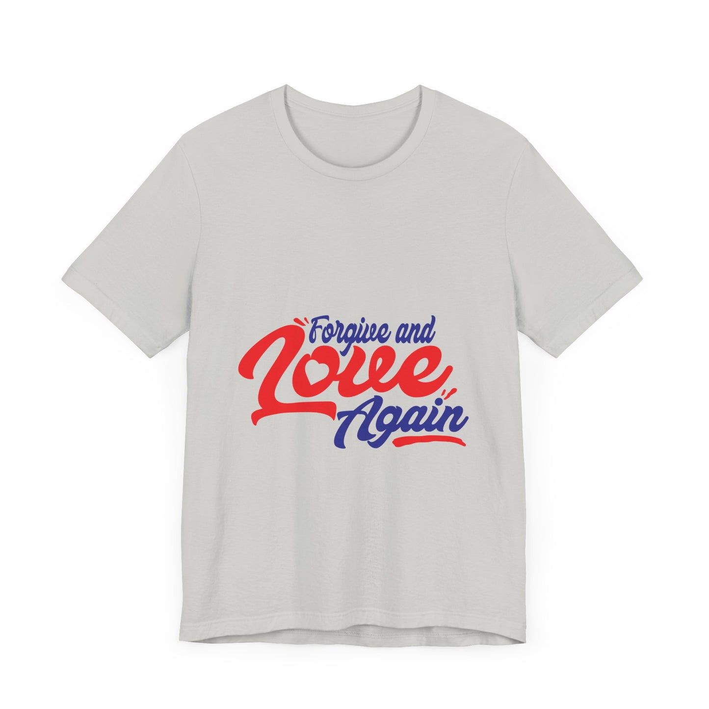 Forgive and Love Again Unisex Tee - Positive Vibes Shirt for Everyday Wear