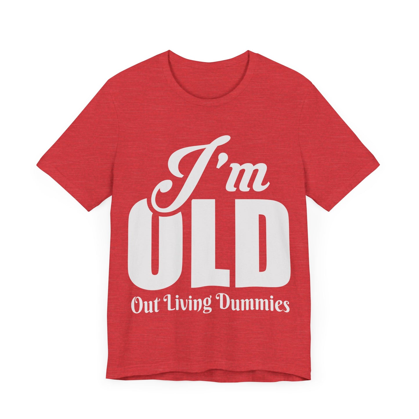 Funny Unisex Tee - 'I'm OLD, Out Living Dummies' - Perfect Gift for Birthdays and Celebrations