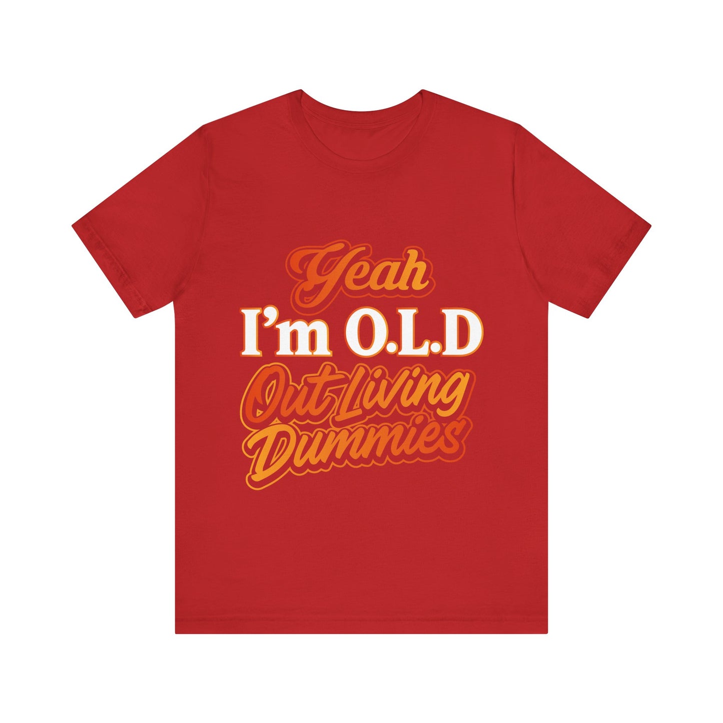 Funny Old Age T-Shirt - "Yeah I'm O.L.D Out Living Dummies" Unisex Jersey Tee