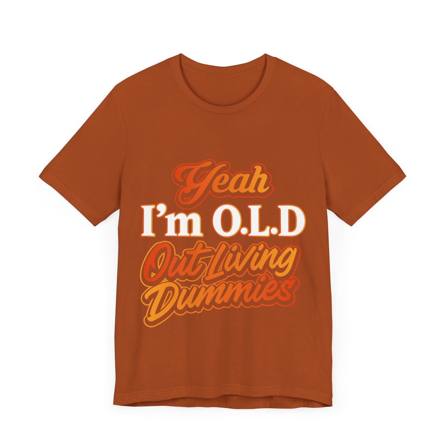 Funny Old Age T-Shirt - "Yeah I'm O.L.D Out Living Dummies" Unisex Jersey Tee